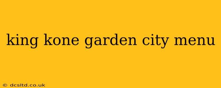 king kone garden city menu