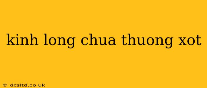 kinh long chua thuong xot