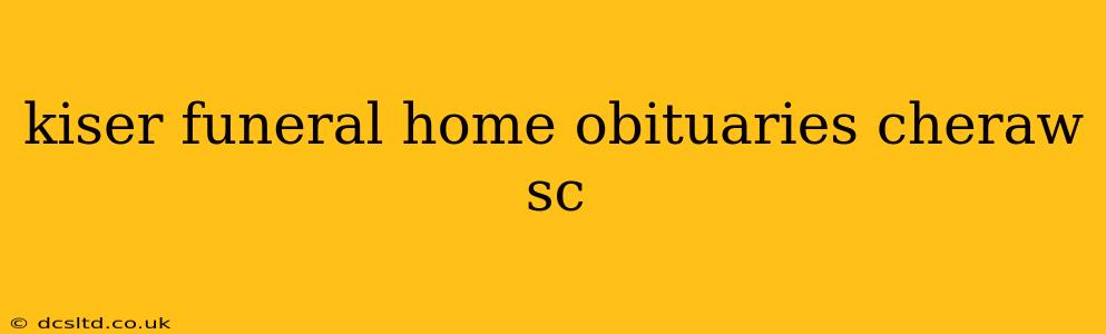 kiser funeral home obituaries cheraw sc