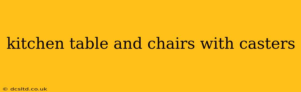 kitchen table and chairs with casters