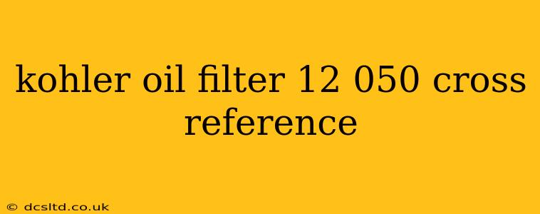 kohler oil filter 12 050 cross reference
