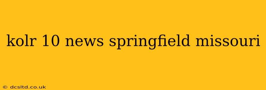 kolr 10 news springfield missouri