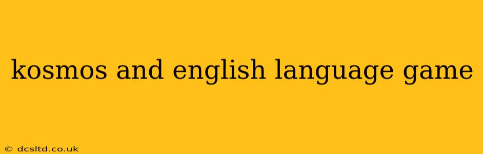 kosmos and english language game