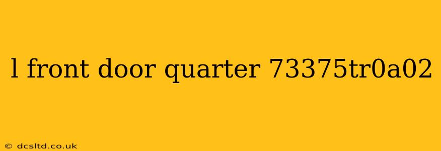l front door quarter 73375tr0a02