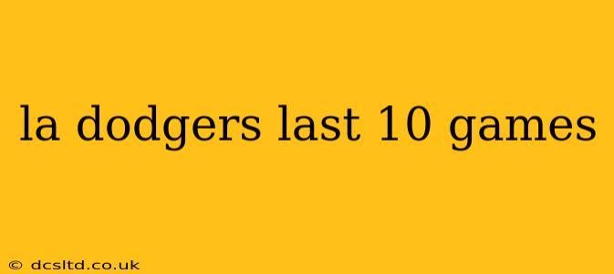 la dodgers last 10 games