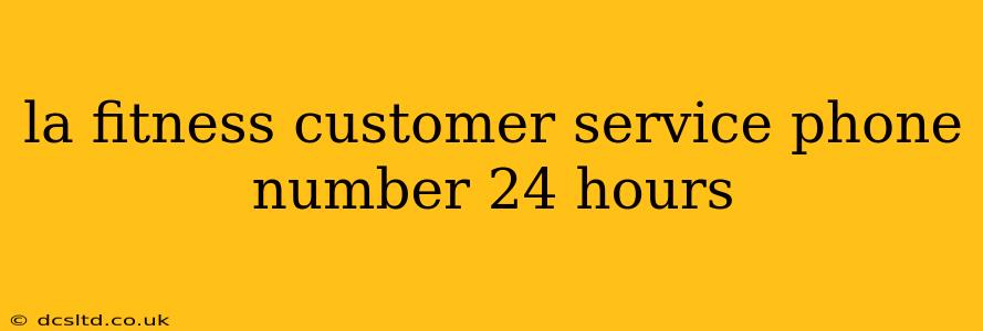 la fitness customer service phone number 24 hours