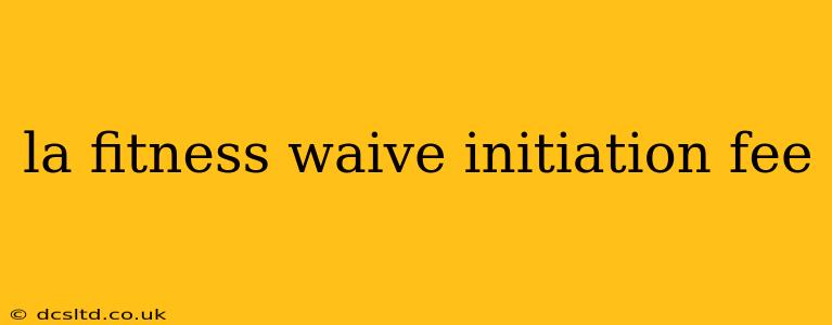 la fitness waive initiation fee