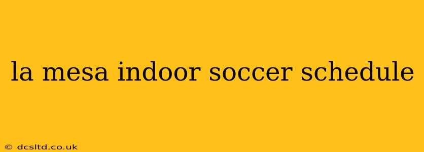 la mesa indoor soccer schedule