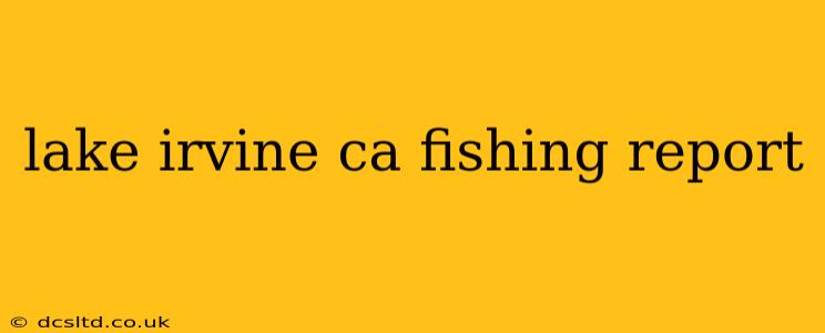 lake irvine ca fishing report