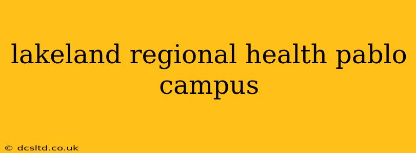 lakeland regional health pablo campus