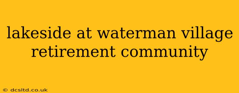 lakeside at waterman village retirement community