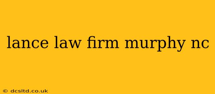 lance law firm murphy nc