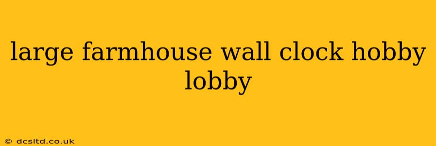 large farmhouse wall clock hobby lobby