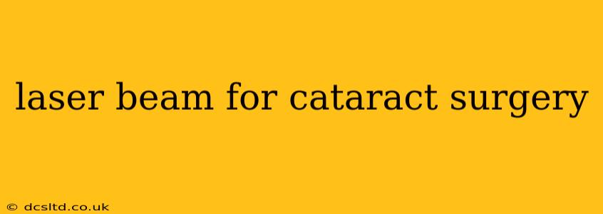 laser beam for cataract surgery