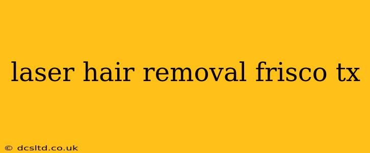 laser hair removal frisco tx