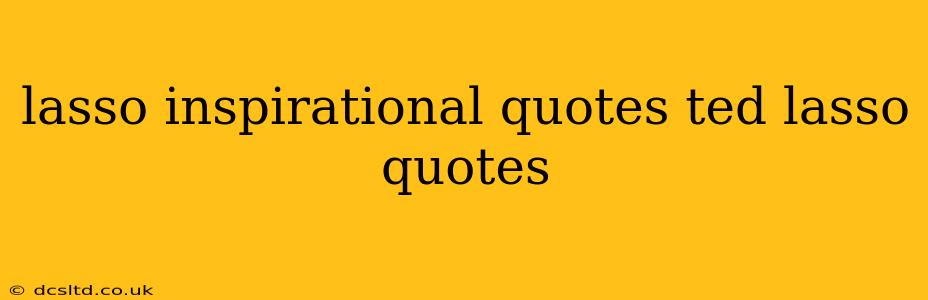 lasso inspirational quotes ted lasso quotes