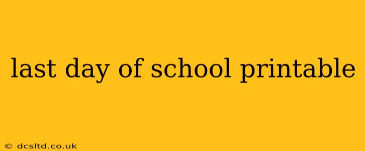 last day of school printable
