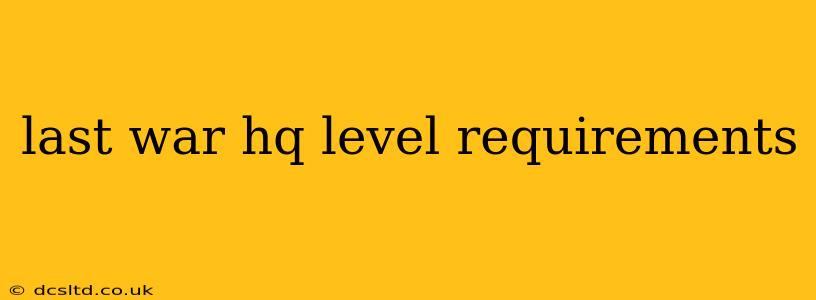 last war hq level requirements