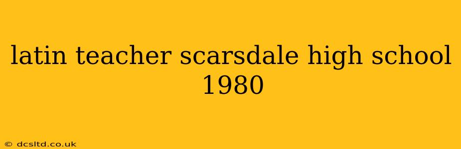 latin teacher scarsdale high school 1980