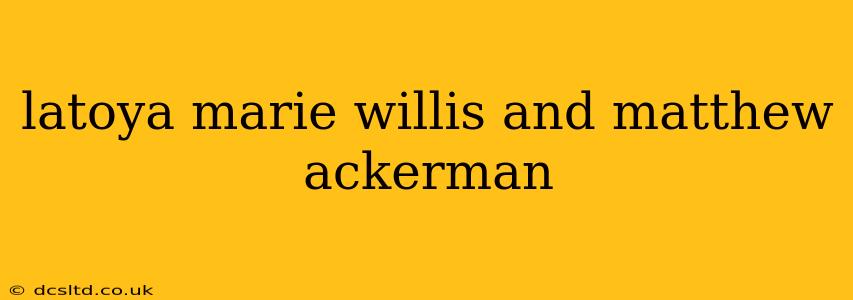 latoya marie willis and matthew ackerman