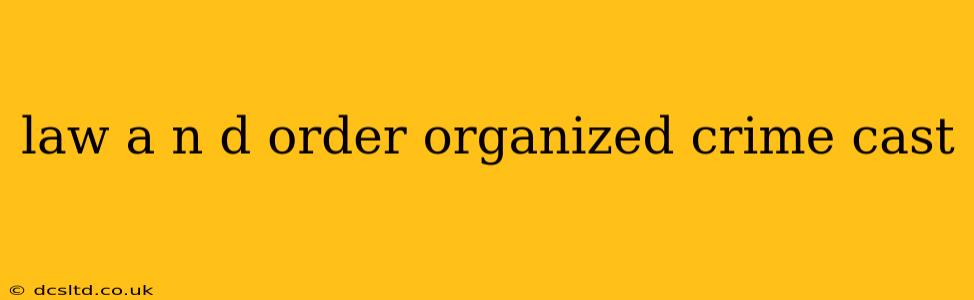 law a n d order organized crime cast