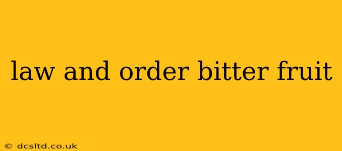 law and order bitter fruit