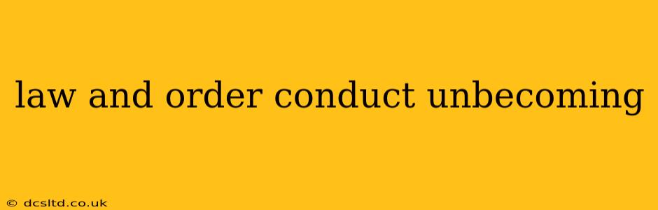 law and order conduct unbecoming