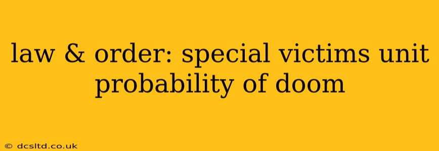 law & order: special victims unit probability of doom