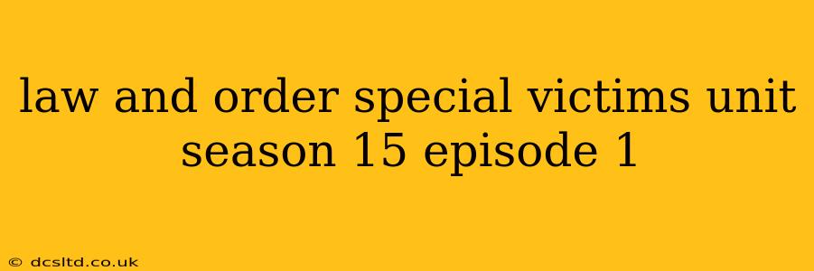 law and order special victims unit season 15 episode 1