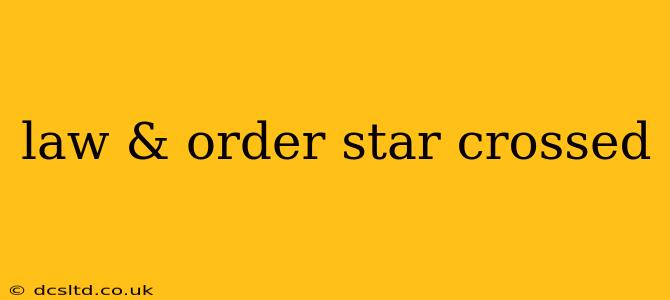 law & order star crossed