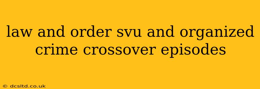 law and order svu and organized crime crossover episodes