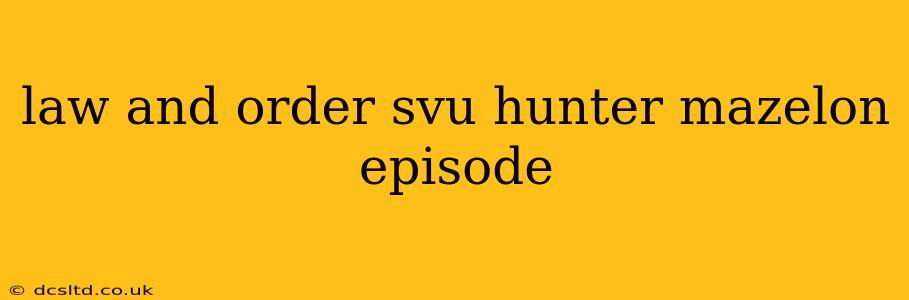 law and order svu hunter mazelon episode