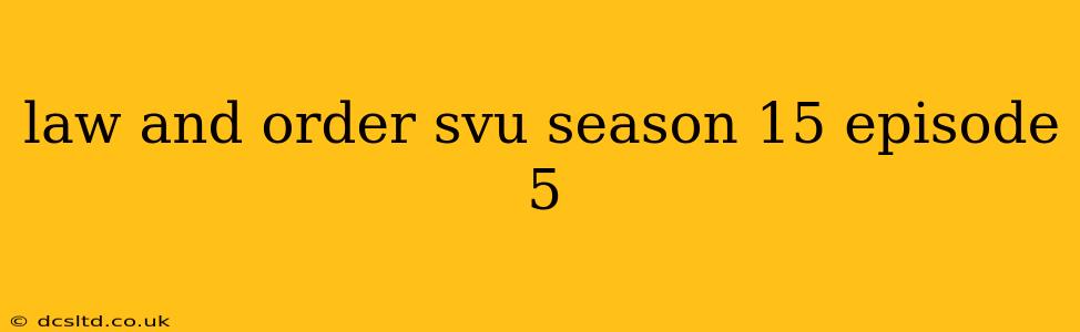 law and order svu season 15 episode 5