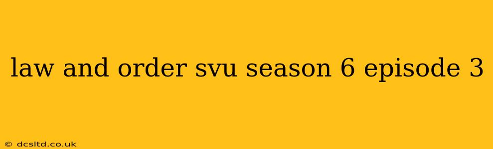 law and order svu season 6 episode 3