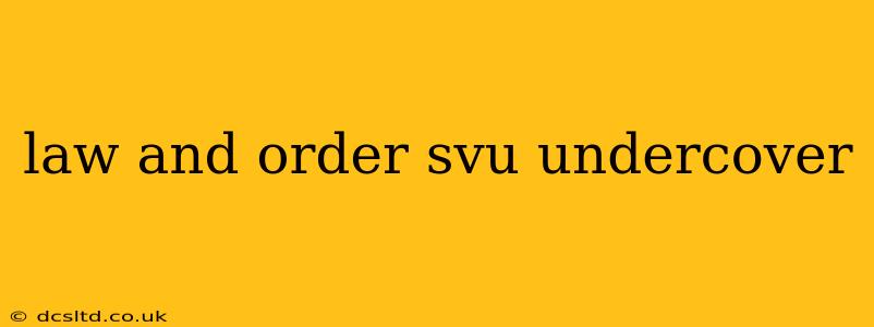 law and order svu undercover