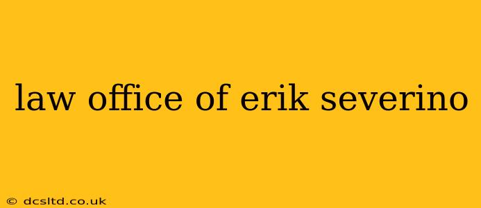 law office of erik severino