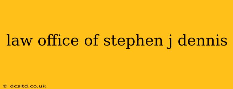 law office of stephen j dennis