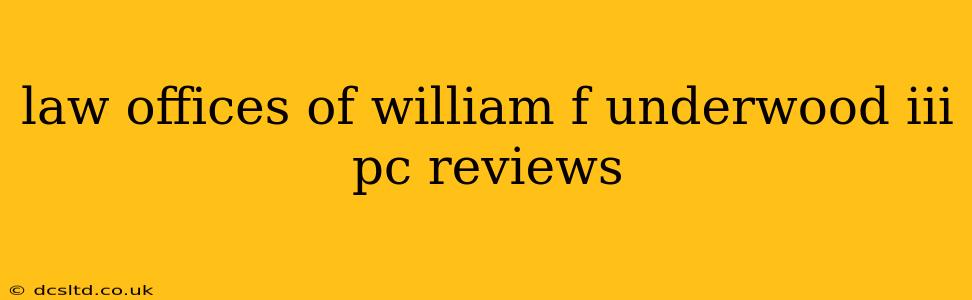 law offices of william f underwood iii pc reviews