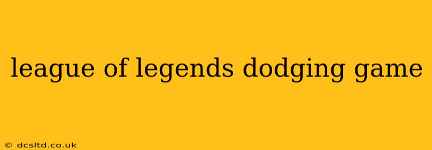 league of legends dodging game