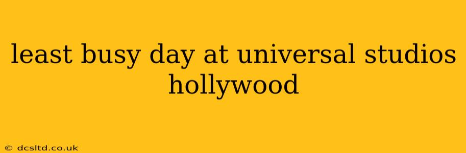 least busy day at universal studios hollywood
