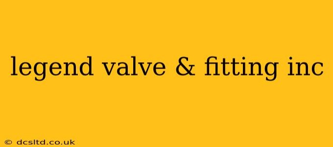 legend valve & fitting inc