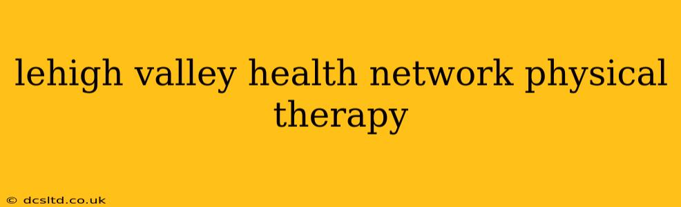lehigh valley health network physical therapy