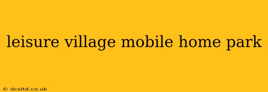 leisure village mobile home park