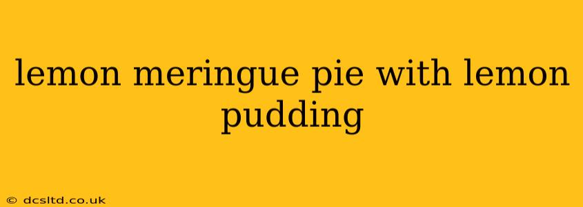 lemon meringue pie with lemon pudding