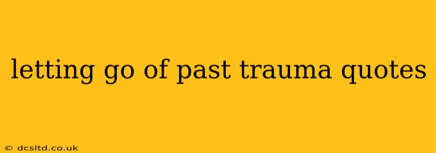 letting go of past trauma quotes