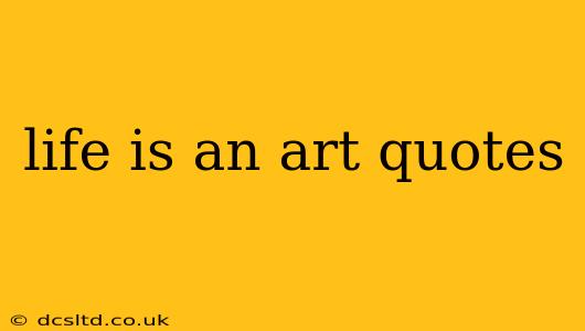 life is an art quotes
