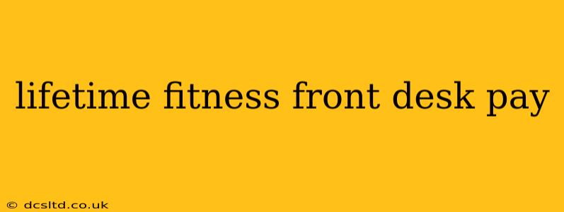 lifetime fitness front desk pay