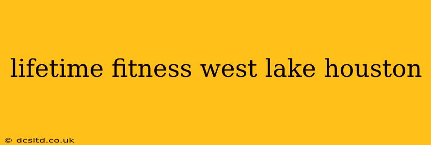 lifetime fitness west lake houston