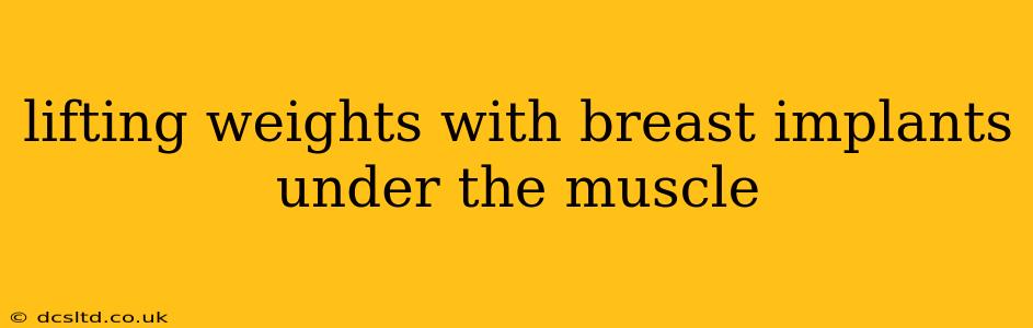lifting weights with breast implants under the muscle