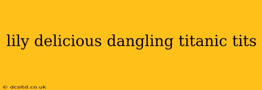lily delicious dangling titanic tits lily delicious dangling titanic tits